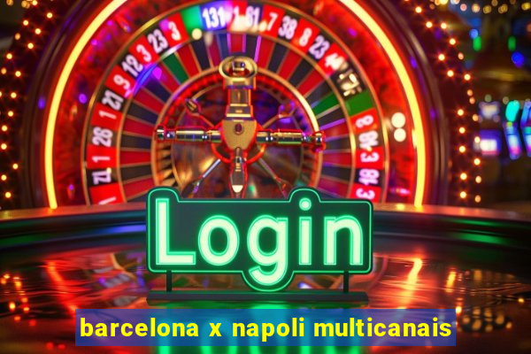 barcelona x napoli multicanais